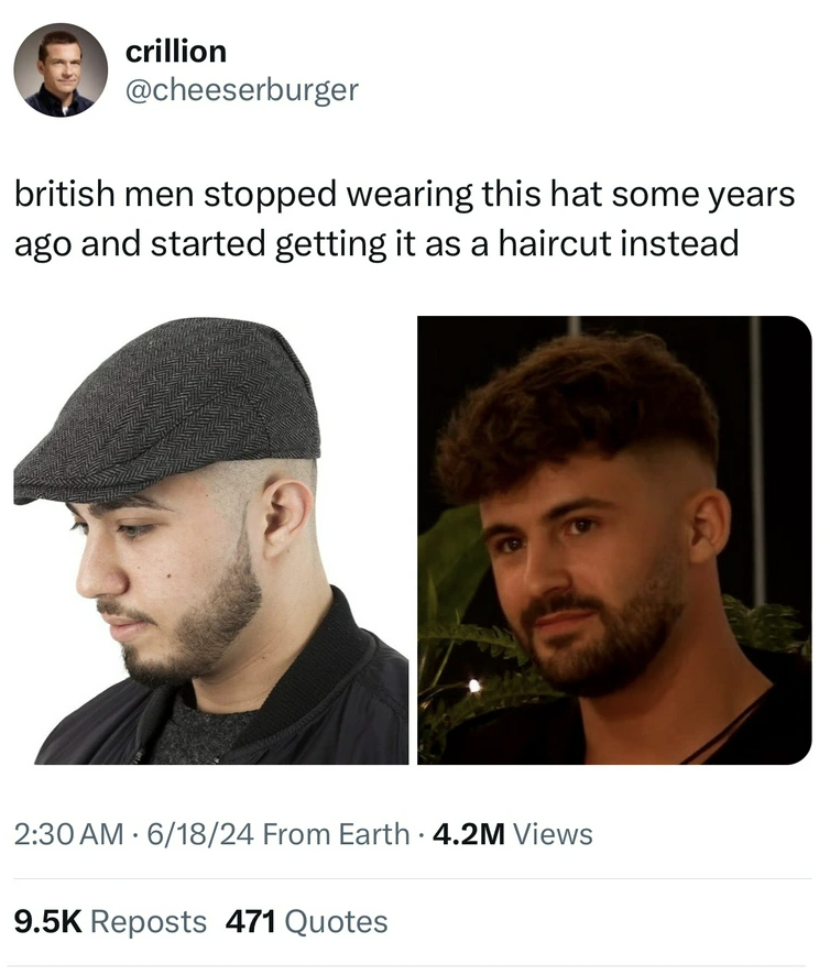 Hat - crillion british men stopped wearing this hat some years ago and started getting it as a haircut instead 61824 From Earth 4.2M Views Reposts 471 Quotes